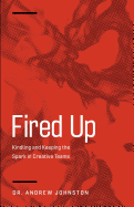 Fired Up: Kindling and Keeping the Spark in Creative Teams