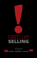 Fired Up! Selling: Great Quotes to Inspire, Energize, Succeed