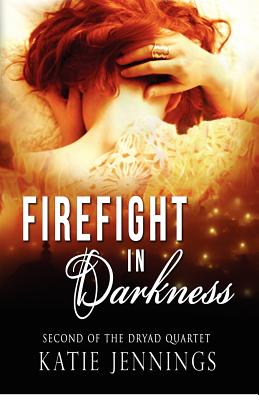 Firefight in Darkness: The Dryad Quartet - Jennings, Katie
