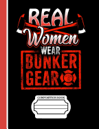 Firefighters Real Women Wear Bunker Gear Composition Notebook: Journal for School Teachers Students Offices - 5x5 Quad Rule Graph Paper, 200 Pages (7.44" X 9.69")