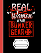 Firefighters Real Women Wear Bunker Gear Composition Notebook: Journal for School Teachers Students Offices - Dot Grid, 200 Pages (7.44" X 9.69")