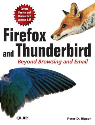 Firefox and Thunderbird: Beyond Browsing and Email - Hipson, Peter