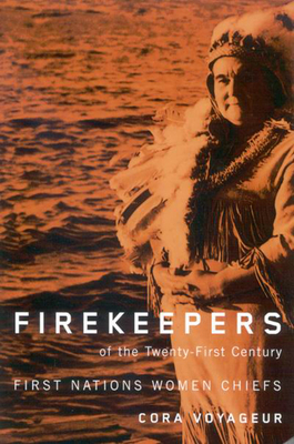 Firekeepers of the Twenty-First Century: First Nations Women Chiefs Volume 51 - Voyageur, Cora