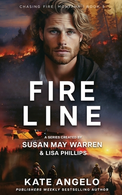 Fireline - Angelo, Kate, and Warren, Susan May, and Phillips, Lisa