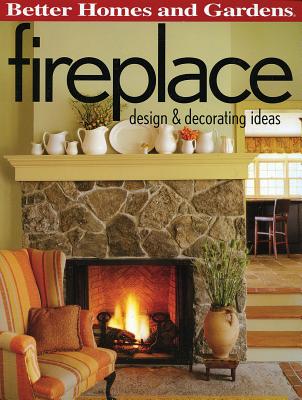 Fireplace: Design & Decorating Ideas (Better Homes and Gardens) - Better Homes and Gardens