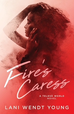 Fire's Caress: A Teles World Novel - Young, Lani Wendt