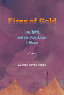 Fires of Gold: Law, Spirit, and Sacrificial Labor in Ghana Volume 4