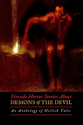 Fireside Horror Stories About Demons and the Devil: An Anthology of Hellish Tales - Le Fanu, Sheridan, and Hawthorne, Nathaniel, and Irving, Washington