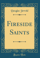 Fireside Saints (Classic Reprint)