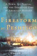 Firestorm at Peshtigo: A Town, Its People, and the Deadliest Fire in American History - Gess, Denise, and Lutz, William