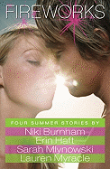 Fireworks: Four Summer Stories - Burnham, Niki, and Haft, Erin, and Mlynowski, Sarah