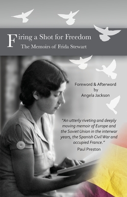 Firing a Shot for Freedom: The Memoirs of Frida Stewart - Jackson, Angela (Afterword by), and Stewart, Frida