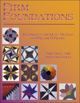 Firm Foundations: Techniques and Quilt Blocks for Precision - Hall, Jane, and Haywood, Dixie