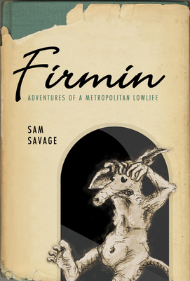 Firmin: Adventures of a Metropolitan Lowlife - Savage, Sam