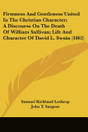 Firmness and Gentleness United in the Christian Character; A Discourse on the Death of William Sullivan; Life and Character of David L. Swain (1862)