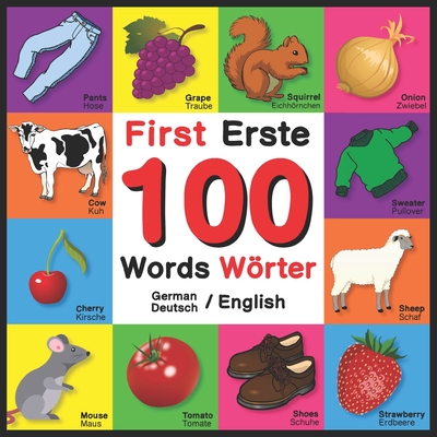 First 100 Words - Erste 100 Wrter - German/English - Deutsch/English: Bilingual Word Book for Kids, Toddlers (English and German Edition) Colors, Animals, Fruits, Vegetables, Clothes, Opposites. English German Bilingual Baby Book - Davies, John