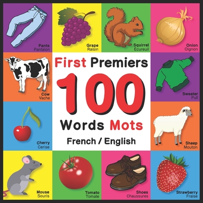 First 100 Words - Premiers 100 Mots - French/English: Bilingual Word Book for Kids, Toddlers (Animals, Fruits, Vegetables, Clothes, Opposites, Colors) French English Picture Dictionary for Children - Davies, John