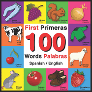 First 100 Words - Primeras 100 Palabras - Spanish/English: Bilingual Word Book for Kids, Toddlers (English and Spanish Edition)