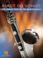 First 50 Songs You Should Play on Bass Clarinet: A Must-Have Collection of Well-Known Songs, Including Some Bass Clarinet Features