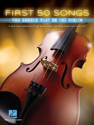 First 50 Songs You Should Play on the Violin - Hal Leonard Corp (Creator)