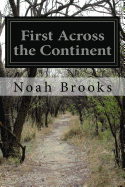First Across the Continent: The Story of the Exploring Expedition of Lewis and Clark in 1804-5-6