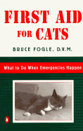 First Aid for Cats: What to Do When Emergencies Happen - Fogle, Bruce, Dr., V