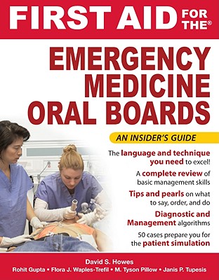 First Aid for the Emergency Medicine Oral Boards - Howes, David S, Dr., and Gupta, Rohit, and Waples-Trefil, Flora
