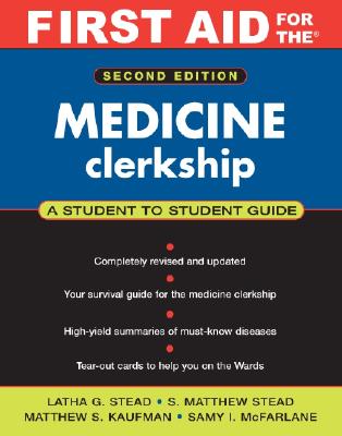 First Aid for the Medicine Clerkship - Stead, Latha G, and Stead, S Matthew, and Kaufman, Matthew S