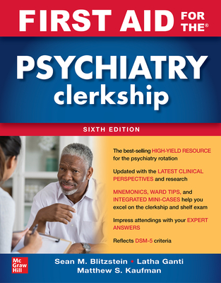 First Aid for the Psychiatry Clerkship, Sixth Edition - Ganti, Latha, and Kaufman, Matthew S, and Blitzstein, Sean M