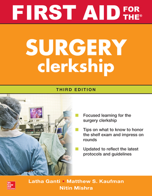 First Aid for the Surgery Clerkship, Third Edition - Ganti, Latha, and Kaufman, Matthew S, and Mishra, Nitin