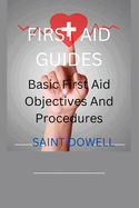 First Aid Guides: Basic First Aid Objectives And Procedures