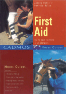 First Aid: How to Save Your Horse in an Emergency - Holst, Andrea, and Bolze, Daniela