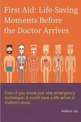 First Aid: Life-Saving Moments Before the Doctor Arrives: What You Can Do Before the Ambulance Arrives - Jia, Aidson