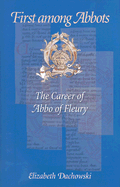First Among Abbots: The Career of Abbo of Fleury