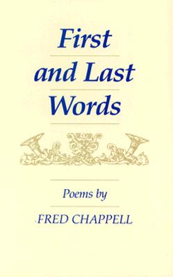 First and Last Words: Poems - Chappell, Fred