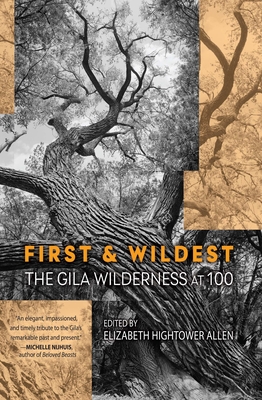 First and Wildest: The Gila Wilderness at 100 - Allen, Elizabeth Hightower (Editor)