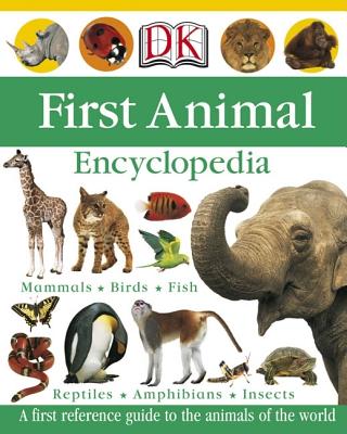 First Animal Encyclopedia - Arlon, Penelope, and DK Publishing, and DK