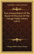 First Annual Report of the Board of Directors of the Chicago Public Library (1873)