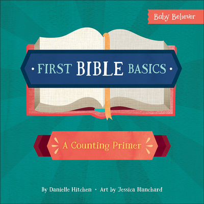 First Bible Basics: A Counting Primer - Hitchen, Danielle, and Blanchard, Jessica