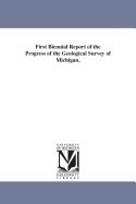 First Biennial Report of the Progress of the Geological Survey of Michigan,