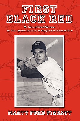 First Black Red: The Story of Chuck Harmon, the First African American to Play for the Cincinnati Reds - Pieratt, Marty Ford