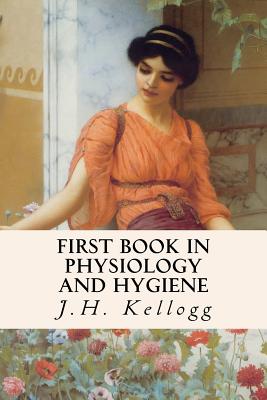 First Book in Physiology and Hygiene - Kellogg, J H
