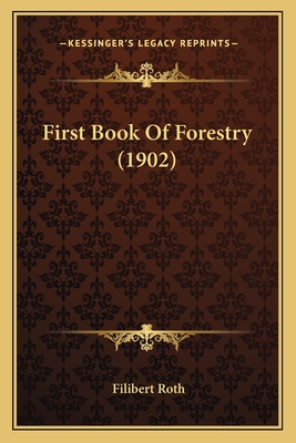 First Book of Forestry (1902) - Roth, Filibert