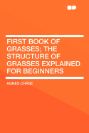 First Book of Grasses; The Structure of Grasses Explained for Beginners