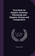 First Book On Analytic Anatomy, Physiology and Hygiene, Human and Comparative