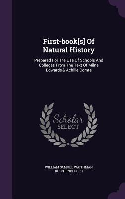 First-book[s] Of Natural History: Prepared For The Use Of Schools And Colleges From The Text Of Milne Edwards & Achille Comte - William Samuel Waithman Ruschenberger (Creator)