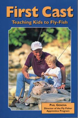 First Cast: Teaching Kids to Fly-Fish - Genova, Phil