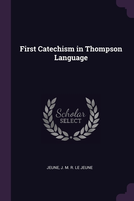 First Catechism in Thompson Language - Le Jeune, Jeune J M R