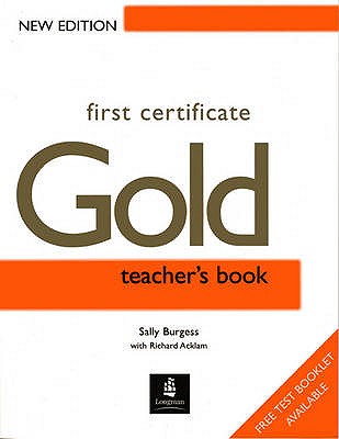 First Certificate Gold Teachers Book New Edition - Burgess, Sally, and Acklam, Richard