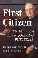 First Citizen: The Industrious Life of Joseph G. Butler, Jr.